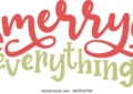 Merry Everything and Happy Always: Spreading Joy Every Day